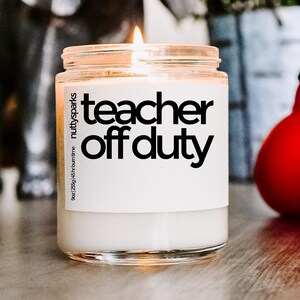 teacher off scented soy candle, teacher gifts, teacher appreciation gift, babysitter gift, daycare gift thanks for putting up with my kid