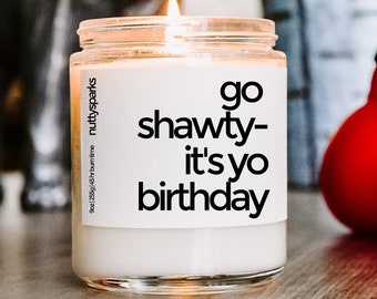 go shawty it's yo birthday, happy birthday scented soy candle, best friend gift, birthday candle gift, funny birthday candle, funny gift