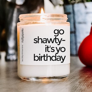 go shawty it's yo birthday, happy birthday scented soy candle, best friend gift, birthday candle gift, funny birthday candle, funny gift