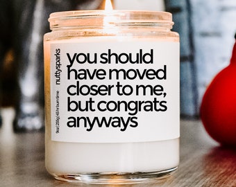 should have moved closer scented soy candle, best friend gift, housewarming gift, closing gifts, new home gift, homeowner gift, funny gift