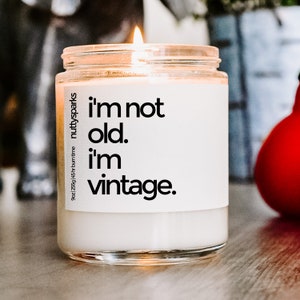i'm not old i'm vintage, happy birthday scented soy candle, best friend gift, birthday candle gift, funny birthday candle, funny gift