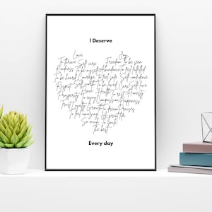 K&ouml;nnte beinhalten: Schwarzwei&szlig;es druckbares Wandbild mit dem Text "Ich verdiene" und einer Liste positiver Affirmationen, darunter "Liebe", "Selbstpflege", "Freiheit", "Freude", "Freundlichkeit", "F&uuml;lle", "gesehen werden", "sich erf&uuml;llt f&uuml;hlen", "geh&ouml;rt werden", "Mut", "sich sicher f&uuml;hlen", "Selbstvertrauen", "Respekt", "Selbstwertgef&uuml;hl", "geliebt werden", "Sorge", "Selbstliebe", "Frieden", "Gesundheit", "sich ausruhen", "Ehrlichkeit", "Wohlstand", "genie&szlig;en", "Mitgef&uuml;hl", "Gl&uuml;ck", "Vertrauen", "Loyalit&auml;t", "Wachstum", "tr&auml;umen", "Lob", "sich fantastisch f&uuml;hlen", "ein tolles Leben", "so viel", "l&auml;cheln", "das Beste", und "jeden Tag".