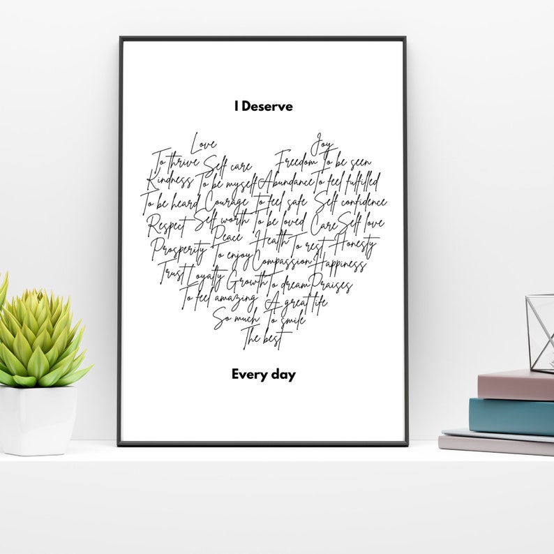K&ouml;nnte beinhalten: Schwarzwei&szlig;es druckbares Wandbild mit dem Text "Ich verdiene" und einer Liste positiver Affirmationen, darunter "Liebe", "Selbstpflege", "Freiheit", "Freude", "Freundlichkeit", "F&uuml;lle", "gesehen werden", "sich erf&uuml;llt f&uuml;hlen", "geh&ouml;rt werden", "Mut", "sich sicher f&uuml;hlen", "Selbstvertrauen", "Respekt", "Selbstwertgef&uuml;hl", "geliebt werden", "Sorge", "Selbstliebe", "Frieden", "Gesundheit", "sich ausruhen", "Ehrlichkeit", "Wohlstand", "genie&szlig;en", "Mitgef&uuml;hl", "Gl&uuml;ck", "Vertrauen", "Loyalit&auml;t", "Wachstum", "tr&auml;umen", "Lob", "sich fantastisch f&uuml;hlen", "ein tolles Leben", "so viel", "l&auml;cheln", "das Beste", und "jeden Tag".