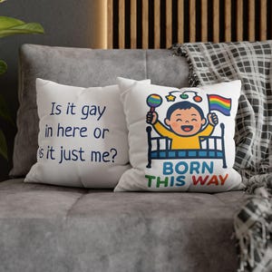 Born This Way, Is It Gay In Here or Is It Just Me?  Rainbow  Pillow Cover, LGBTQ+ Decor, Pride Celebration