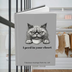 I Peed In Your Closet. Fabulous Musings From My Cat. Funny Cat Journal, Gift for Cat Lovers, Funny Cat Notebook