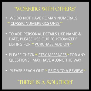 May include: A gray informational sign with yellow text reading WORKING WITH OTHERS and THERE IS A SOLUTION. Bullet points state: WE DO NOT HAVE ROMAN NUMERALS ~ CLASSIC NUMERERICS ONLY ~, TO ADD PERSONAL DETAILS LIKE NAME & DATE, PLEASE USE OUR CUSTOMIZED LISTING FOR ~ PURCHASE ADD ON ~, PLEASE CHECK ~ ETSY MESSAGES~ FOR ANY QUESTIONS I MAY HAVE ALONG THE WAY, PLEASE REACH OUT ~ PRIOR TO A REVIEW~.