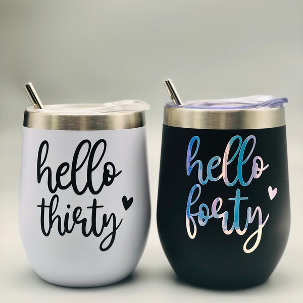 Hello Thirty | Hello Forty | Hello Fifty | Hello Sixty | Stainless Steel Wine Tumbler 12 oz with Lid & Stainless Steel Straw