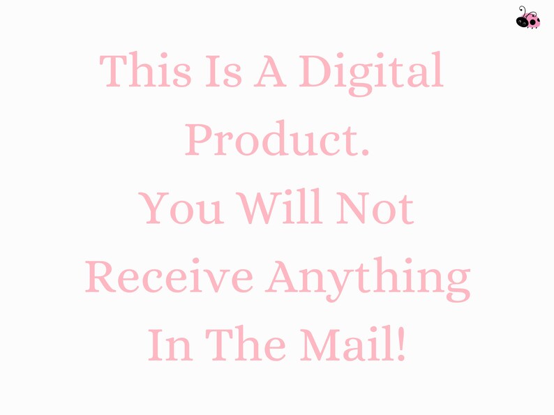 May include: Pink text on a white background reads: "This Is A Digital Product. You Will Not Receive Anything In The Mail!"