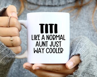 Titi Aunt Gifts, Titi Mug, Titi Like A Normal Aunt Just Way Cooler, Gift for Auntie