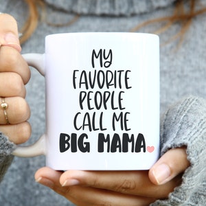 Big Mama Mug, My Favorite People Call Me Big Mama, Big Mama Gifts For Grandma, Gift For Big Mama, New Big Mama Gift, Big Mama Life