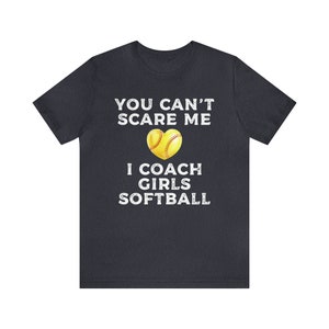 You Don't Scare Me I Coach Girls Softball Gift Shirt You Don't Scare Me I Coach Girls Softball Gift Shirt