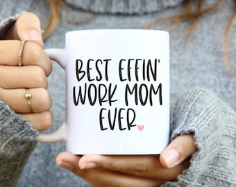 Best Effin Work Mom, Work Mom Gift, Work Mom Mug, Funny Work Mom Gifts, Gift for Work Mom, Best Work Mom Ever Mug, Mothers Day Gift Idea