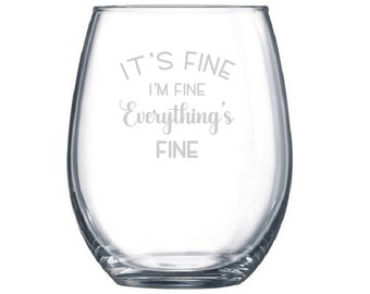 It's FINE I'm FINE Everything's FINE Funny Wine Glass Gift Friends Gift Stemless or Stemmed Wine or Whiskey
