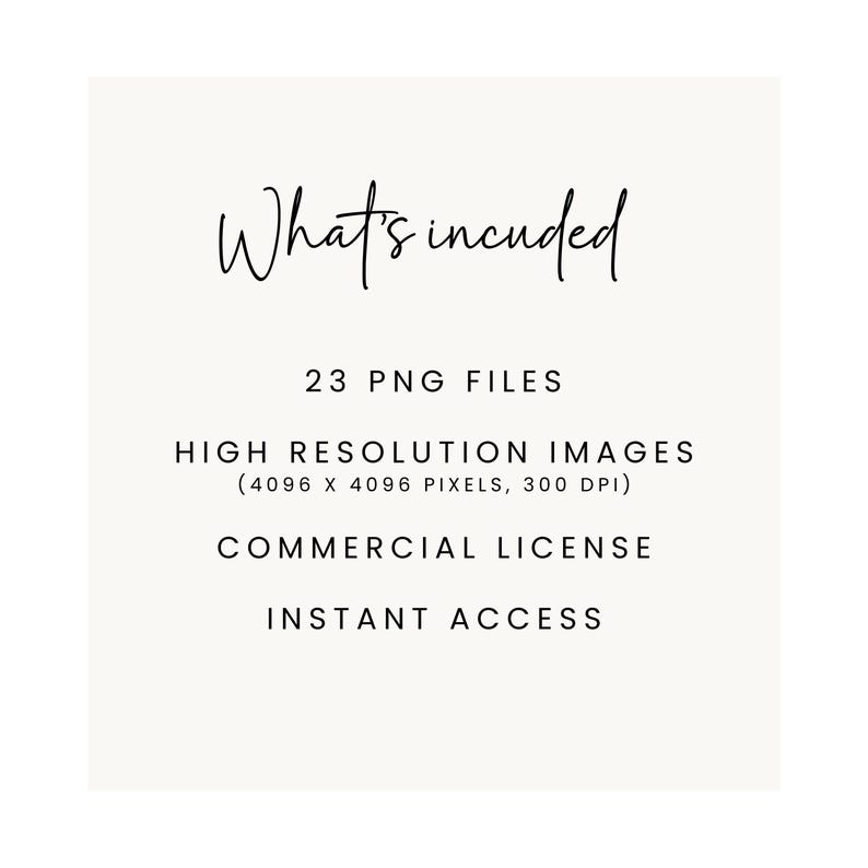 May include: Text that reads "What's included" followed by "23 PNG FILES", "HIGH RESOLUTION IMAGES (4096 X 4096 PIXELS, 300 DPI)", "COMMERCIAL LICENSE", and "INSTANT ACCESS".