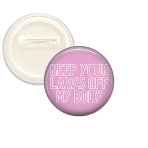Keep Your Laws Off My Body Pinback Button 1.25&quot;
