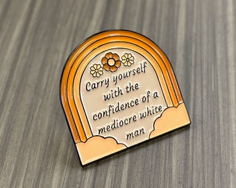 Carry Yourself With The Confidence Of A Mediocre White Man Lapel Pin Enamel Lapel Pins