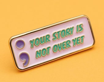 Your Story Is Not Over Yet Suicide Prevention Semi Colon Lapel Pin ; Enamel Lapel Pin