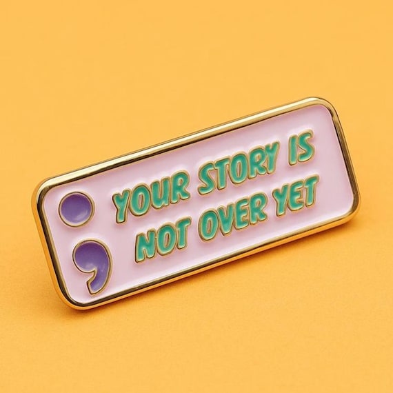 Your Story Is Not Over Yet Suicide Prevention Semi Colon Lapel Pin ; Enamel Lapel Pin