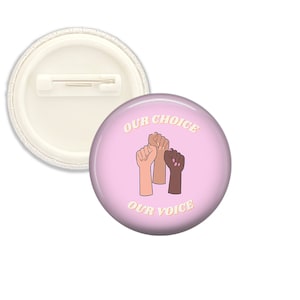 Our Choice Our Voice | Women&#39;s Rights Pinback Button 1.25&quot;