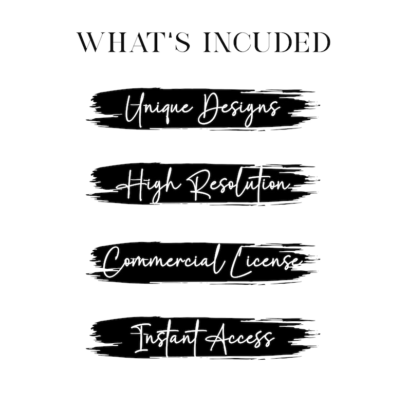 May include: White background with the text "WHAT'S INCUDED" in a serif font. Below, four black brushstrokes display the phrases "Unique Designs", "High Resolution", "Commercial License", and "Instant Access" in a handwritten style.