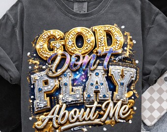 God Don’t Play About Me Digital PNG, Rhinestone Png, Christian  Png, Religious Tshirt Png, Faith Png, Glam Faith Graphic God Png Sublimation