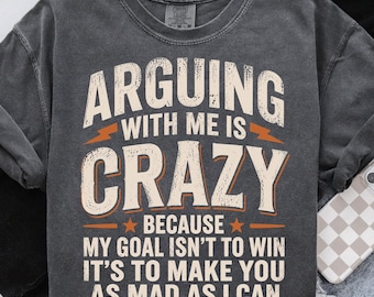 Arguing With Me Is Crazy PNG, Arguing Humor, Funny Adult Humor Png, Dark Humor Png, Rude Humor, Attitude Quote, Sarcastic Quote Sublimation