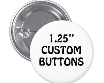 Custom 1.25" Buttons, Design Your Own Button, Personalized Buttons,