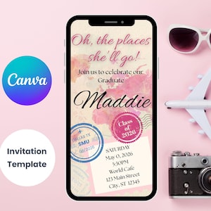 May include: A graduation invitation template on a smartphone screen with the text "Oh, the places she'll go!" and "Maddie". The image includes sunglasses, a toy airplane, a camera, and Canva and Invitation Template logos.