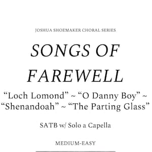 Songs of Farewell (« Loch Lomond » ~ « O Danny Boy » ~ « O Shenandoah » ~ « The Parting Glass ») - SATB avec soliste a capella - Difficulté moyenne facile