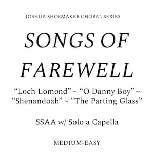 Songs of Farewell (« Loch Lomond » ~ « O Danny Boy » ~ « O Shenandoah » ~ « The Parting Glass ») - SSAA avec soliste a capella - Moyen facile