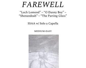 Songs of Farewell - SSAA w/soloist a capella - Medium Easy Difficulty ("Loch Lomond" ~ "O Danny Boy" ~ "O Shenandoah" ~ "The Parting Glass")