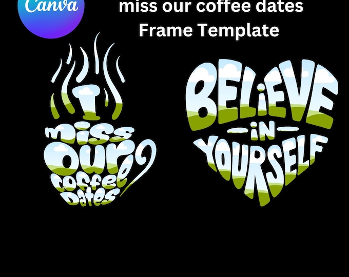 Believe in Yourself and I miss our coffee dates in Canva Frame Template. Digital download