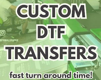 Custom DTF Transfers Fast Turn Around Time, Ready to Press DTF Transfers, Direct to Film Transfers, Custom Apparel Transfers