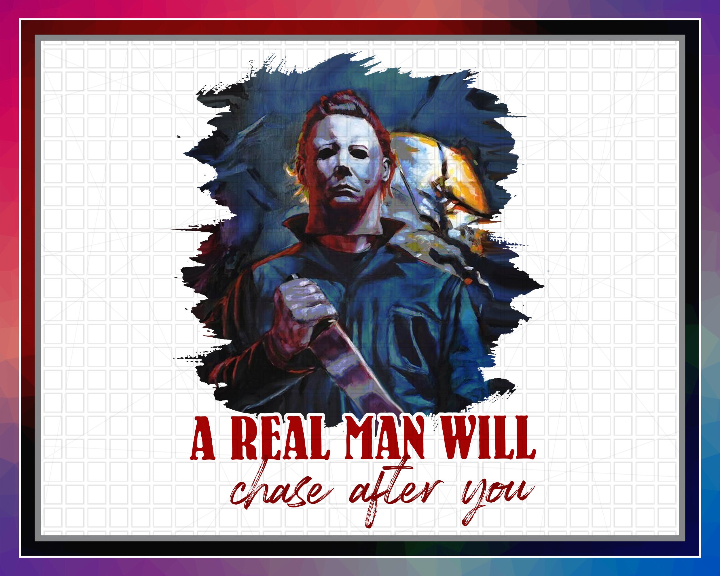 Michael Myers PNG, A Real Man Will Chase After You T-shirt, Halloween…