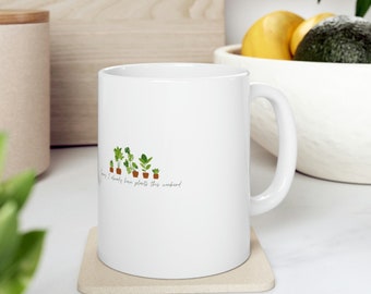 Sorry I have Plants Later.. Ceramic Mug 11oz