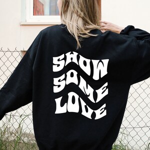 Show Some Love Sweatshirt, Aesthetic Sweatshirt, Tumblr Sweatshirt,Trendy Sweatshirt, Oversized Sweatshirt,Love Sweater, Positive Sweatshirt