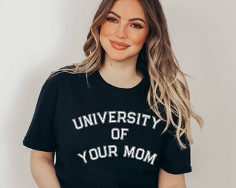 University of Your Mom T-Shirt, University of Your Mom Shirt, Funny Shirt, University of Your Mom Sweatshirt, Gift for Him, Gift for Her