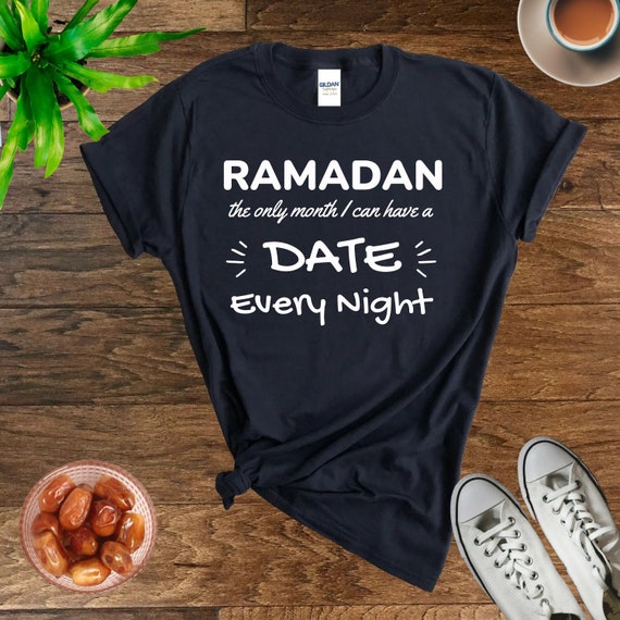 You Want A Date T-Shirt Funny Ramadan Mubarak Iftar Gift You Want A Date T-Shirt Funny Ramadan Mubarak Iftar Gift