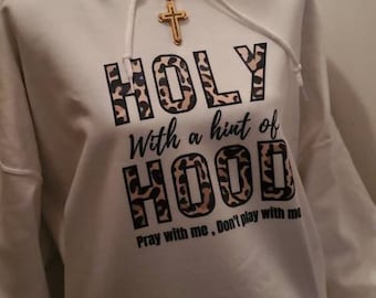 Holy With a Hint of Hood Hoodie, Gift, Hoodie, Spiritual hoodie, Religious saying hoodie, Pray with me, don't play with me