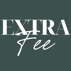 May include: White text on a dark green background reads "EXTRA Fee" with the word "Fee" written in cursive.