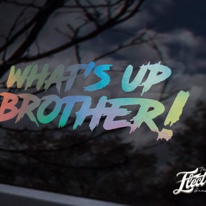 May include: A rainbow iridescent vinyl decal with the text "What's Up Brother!" in a bold, brushstroke font.