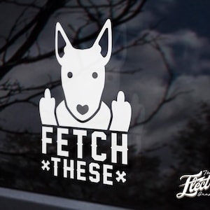 Fetch this bull terrier dog Decal funny middle finger pet sticker decal Customized sticker for your Car, Laptop or Window