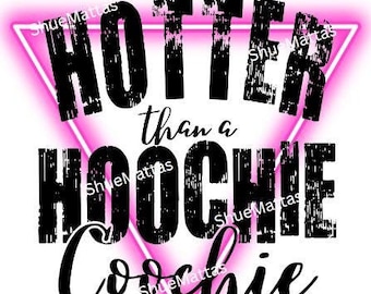 Digital Download for Sublimation Design-You Print & Press- Hotter Than A Hoochie Coochie Design