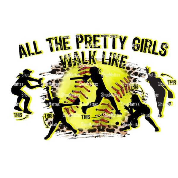 Digital Download for Sublimation Design-You Print & Press- All the Pretty Girls Walk like This Softball Design PNG