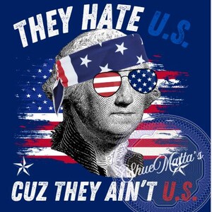 Digital Download for Sublimation/DTF Transparent Design-You Print & Press- They Hate Us, Cuz They Ain&#39;t Us, July Fourth Design, Humor Design