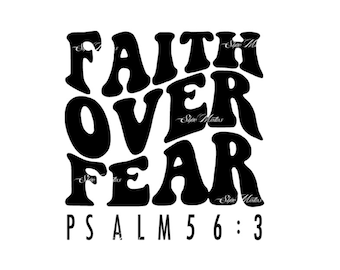 May include: Black and white graphic design with the text "Faith Over Fear Psalm 56:3" in a retro font.
