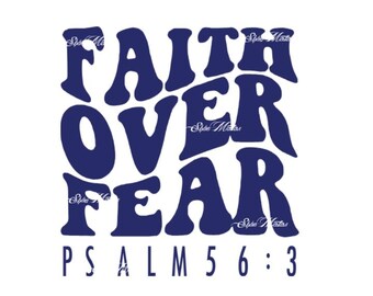 May include: Blue and white graphic with the text "FAITH OVER FEAR" in a retro font style. The text "PSALM 56:3" is below the main text.