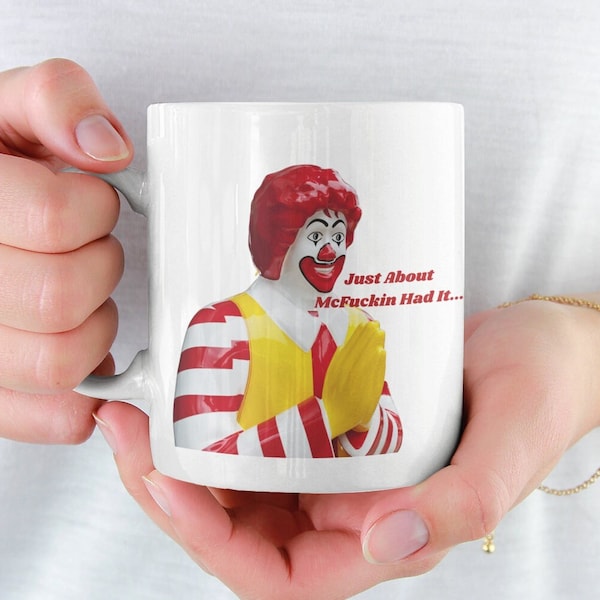 Just About Had It Mug, Ronald McDonald Mug, Funny Parody, Meme, Meme Mug, Coffee Mug, Funny Mug, 11oz Mug