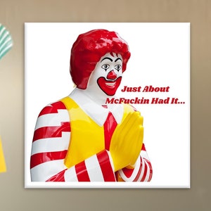 Just About Had It Magnet, Ronald McDonald Magnet, Funny Parody Magnet, Meme Sticker, Meme Magnet, Car Magnet, Funny Fridge Magnet