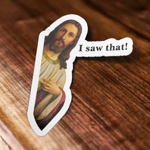 Jesus I Saw That Sticker, Funny Jesus Sticker, I Saw That Waterproof Vinyl Sticker Decal for Laptop, Hydroflask, Car, Cooler